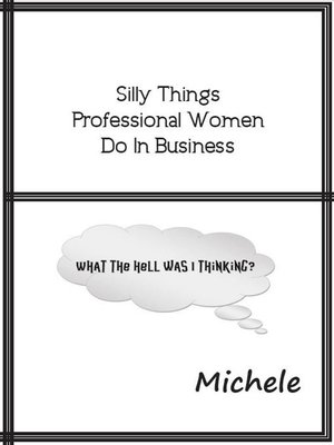 cover image of Silly Things Professional Women Do In Business